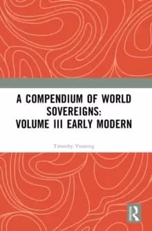 A Compendium of World Sovereigns: Volume III Early Modern