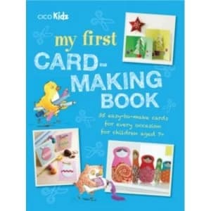 My First Card-Making Book : 35 Easy-to-Make Cards for Every Occasion for Children Aged 7+