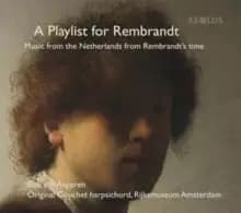 Bob Van Asperen: A Playlist for Rembrandt: Music from the Netherlands from Rembrandt's Time