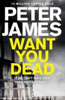 Want You Dead by Peter James Hardback