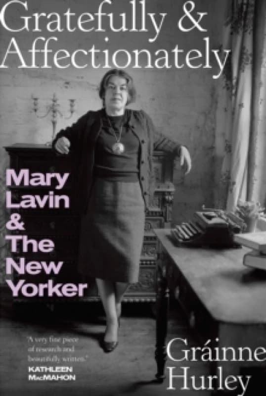 GRATEFULLY & AFFECTIONATELY : MARY LAVIN & THE NEW YORKER Hardback