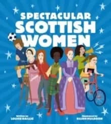 Spectacular Scottish Women : Celebrating Inspiring Lives from Scotland