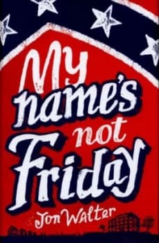 My Names Not Friday by Jon Walter Hardback