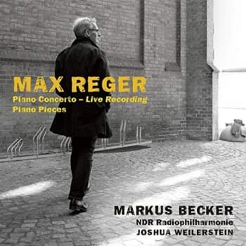 Markus Becker, NDR Radiophilharmonie & Joshua Weilerstein - Max Reger: Piano Concerto/Piano Pieces CD