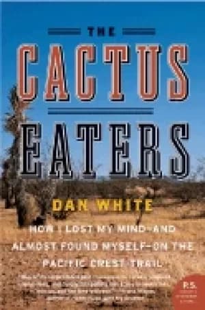 cactus eaters how i lost my mind and almost found myself on the pacific cre