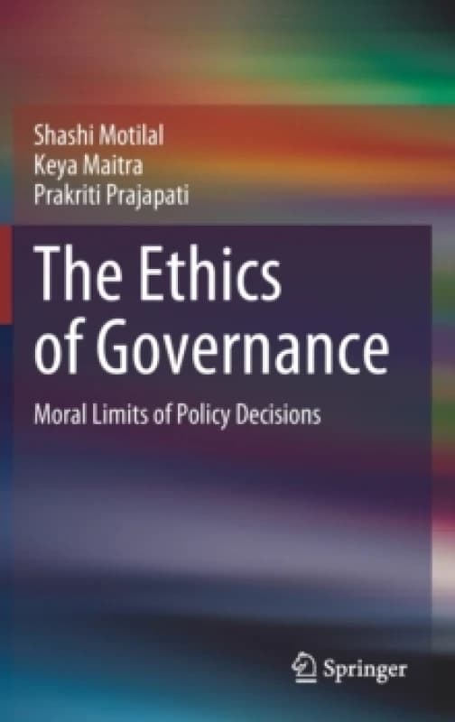 The Ethics of Governance : Moral Limits of Policy Decisions Hardback