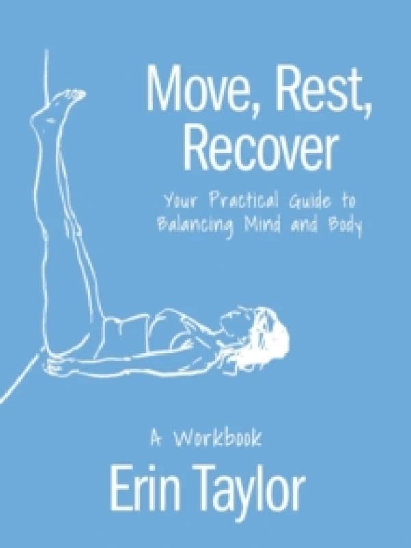 Move, Rest, Recover: A Workbook : Your Practical Guide to Balancing Mind and Body Paperback / softback