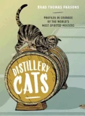 distillery cats profiles in courage of the worlds most spirited mousers