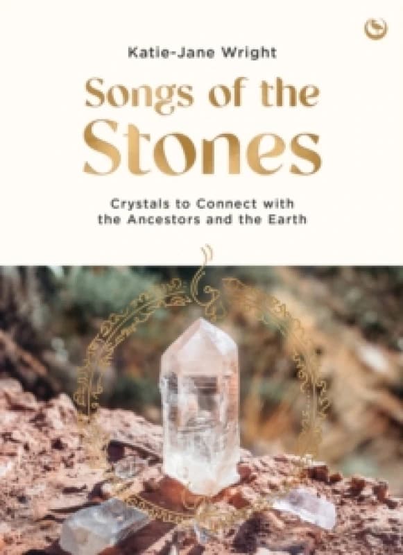 Songs of the Stones : Crystals to Connect with the Ancestors and the Earth Paperback / softback