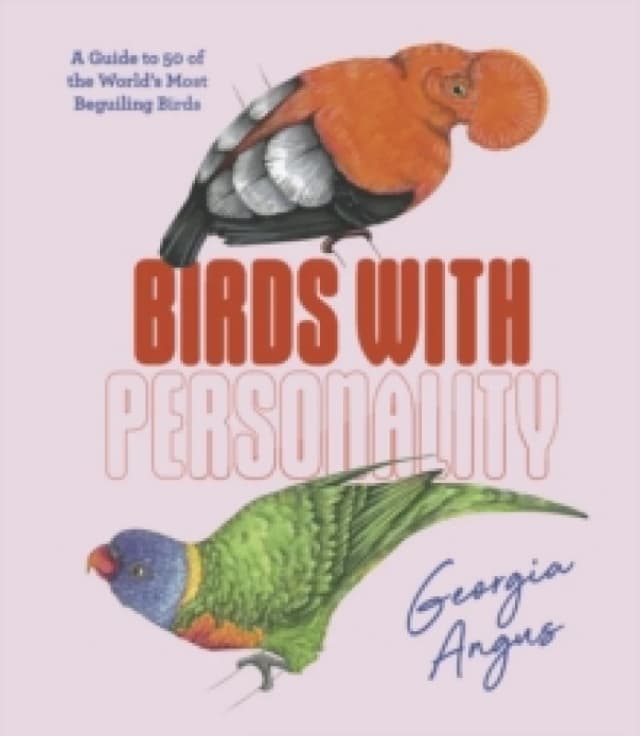birds with personality a guide to 50 of the worlds most beguiling birds 9781741178289