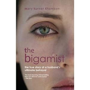 The Bigamist: The True Story of a Husband's Ultimate Betrayal by WhiteWater Publishing Ltd (Paperback, 2017)
