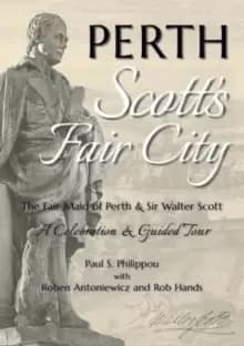 Perth: Scott's Fair City : The Fair Maid of Perth & Sir Walter Scott - A Celebration & Guided Tour