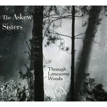 The Askew Sisters - Through Lonesome Woods CD