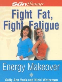 Fight Fat Fight Fatigue Energy Makeover by Sally Ann Voak Book