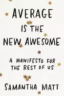 average is the new awesome a manifesto for the rest of us