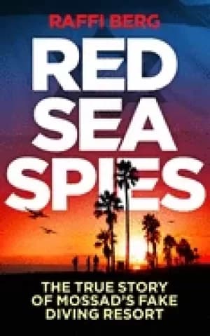red sea spies the true story of mossads fake diving resort berg raffi