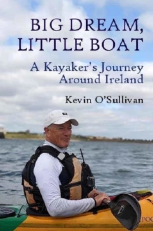 Big Dream, Little Boat : A Kayakers Journey Around Ireland Paperback / softback