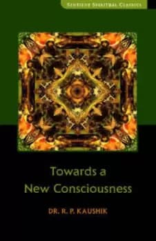 Towards a new consciousness by R. P Kaushik