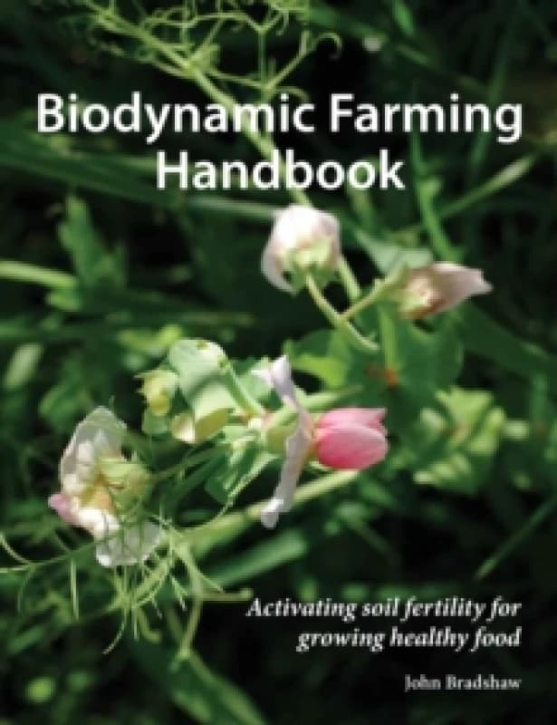 Biodynamic Farming Handbook : Activating soil fertility for growing healthy food Paperback / softback