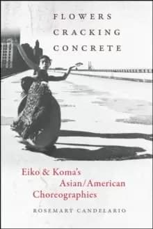 Flowers Cracking Concrete : Eiko & Koma's Asian/American Choreographies