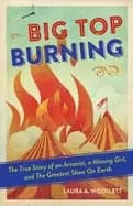 big top burning the true story of an arsonist a missing girl and the greate
