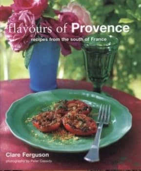 Flavours of Provence by Clare Ferguson and Peter Cassidy Hardback
