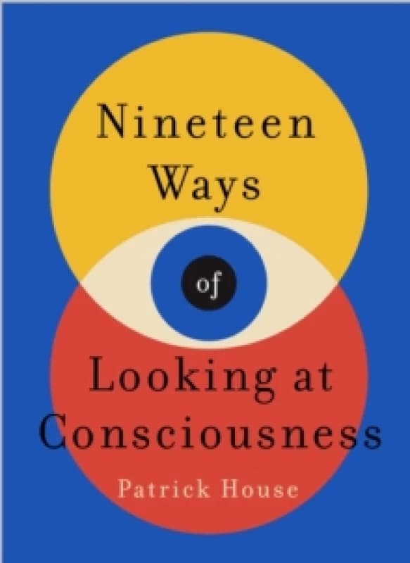 Nineteen Ways of Looking at Consciousness. Paperback. By Patrick House Books