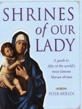 Shrines of Our Lady by Peter Mullen Hardback