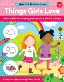 Watch Me Read and Draw: Things Girls Love : A step-by-step drawing & story book