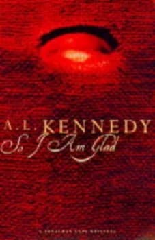 So I Am Glad by A. L Kennedy Book
