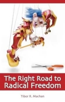 The Right Road to Radical Freedom by Tibor R. Machan Book