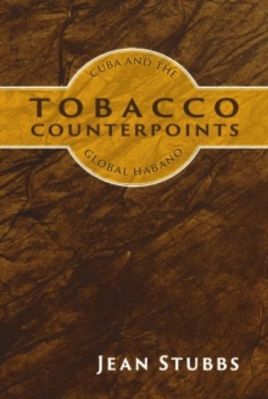 Tobacco Counterpoints : Cuba and the Global Habano Paperback / softback