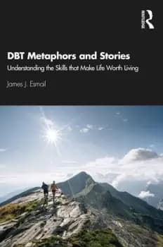 DBT Metaphors and StoriesUnderstanding the Skills that Make Life Worth Living