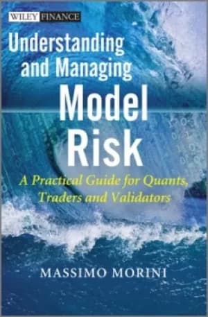 Understanding and managing model risk by Massimo Morini