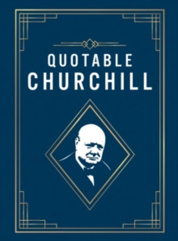 Quotable Churchill : Inspiring Quotes from a British Hero Hardback