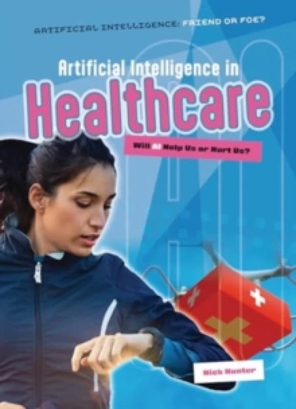 Artificial Intelligence in Healthcare : Will AI Help Us or Hurt Us? Paperback / softback