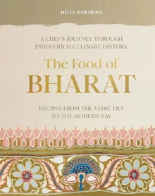 The Food of Bharat : A Chef's Journey through India's Rich Culinary History Hardback