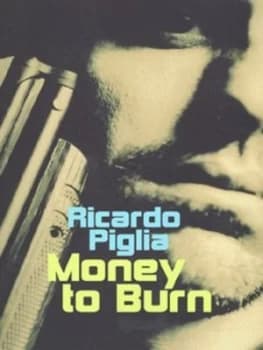 Money to Burn by Ricardo Piglia Book