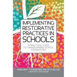 Implementing Restorative Practice in Schools: A Practical Guide to Transforming School Communities by Peta Blood, Margaret...