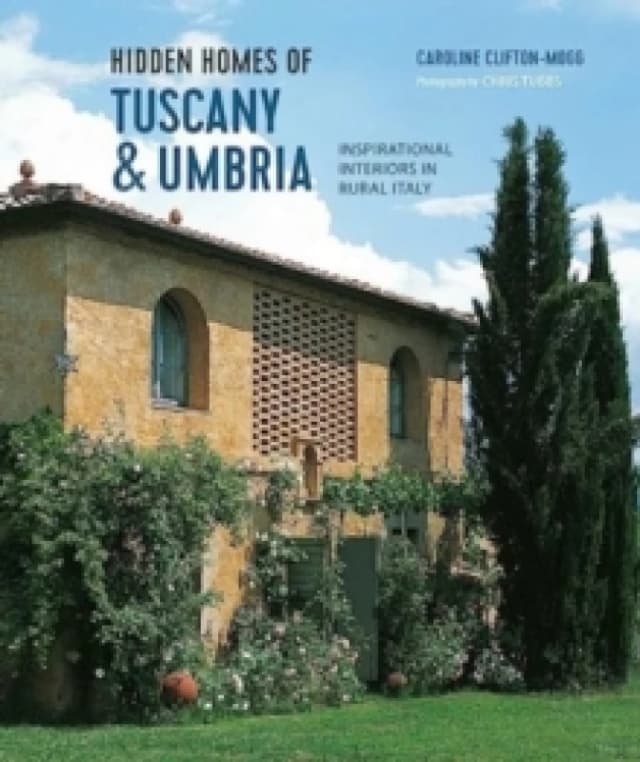 Hidden Homes of Tuscany and Umbria : Inspirational Interiors in Rural Italy Hardback