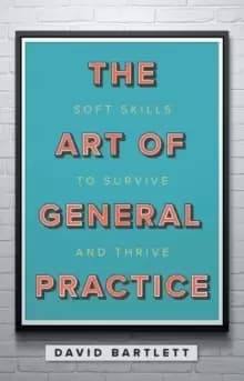 The Art of General Practice : Soft skills to survive and thrive