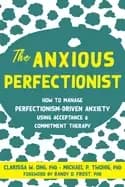 anxious perfectionist how to manage perfectionism driven anxiety using acce
