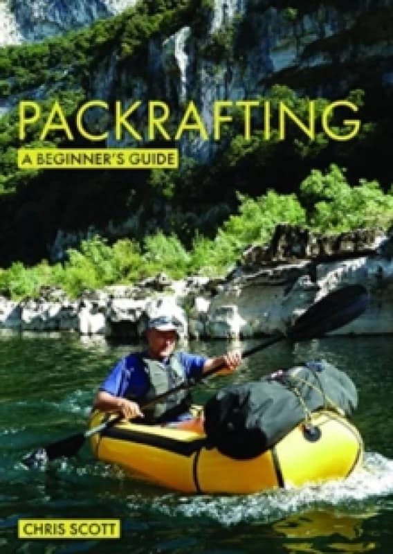 Packrafting: A Beginners Guide : Buying, Learning & Exploring Paperback / softback