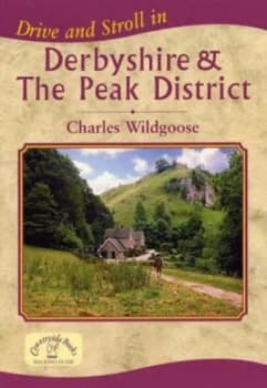 Drive and Stroll in Derbyshire and the Peak District by Charles Wildgoose Book
