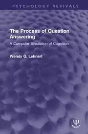 The Process of Question Answering A Computer Simulation of Cognition