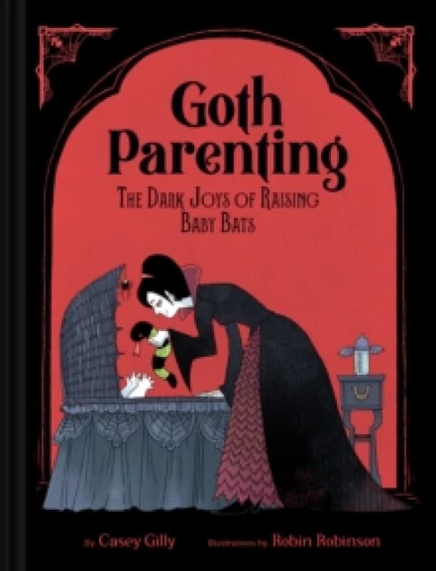 Goth Parenting : The Dark Joys of Raising Baby Bats Hardback