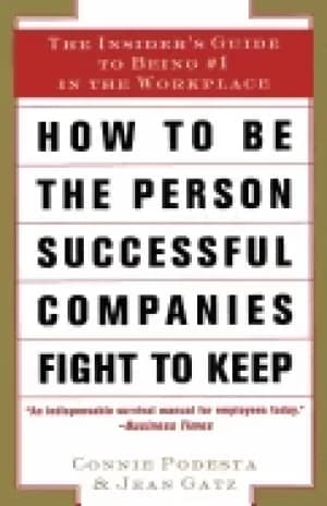 how to be the person successful companies fight to keep the insiders guide