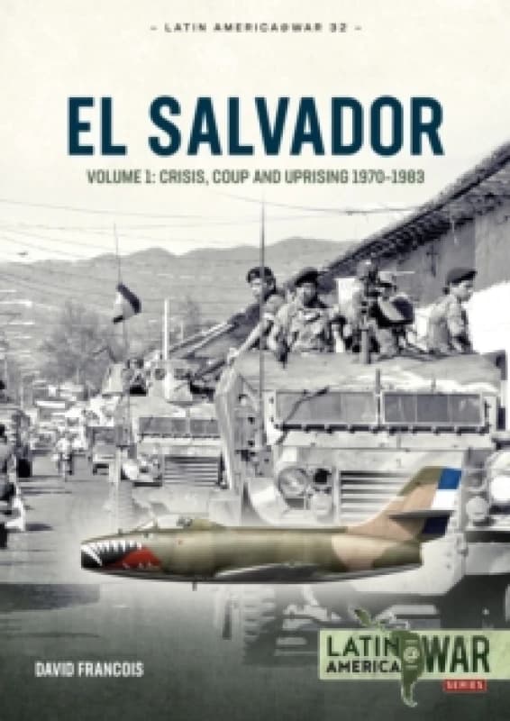 El Salvador Volume 1 : Crisis, Coup and Uprising 1970-1983 Paperback / softback