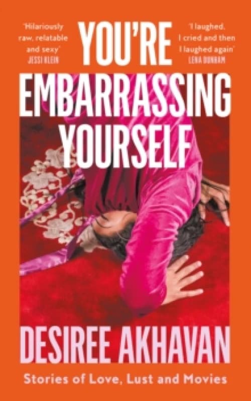 You're Embarrassing Yourself. Hardback. By Desiree Akhavan Books