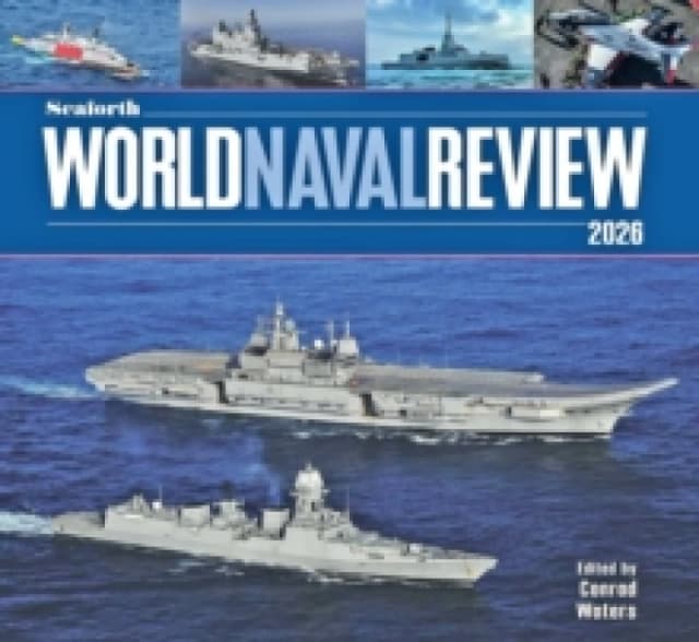 Seaforth World Naval Review 2026. Hardback. By Conrad Waters Books